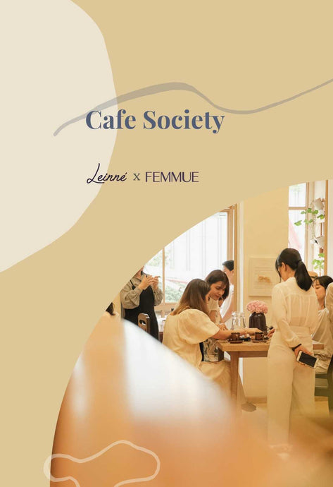 Cafe Society của Leinné x Femmue